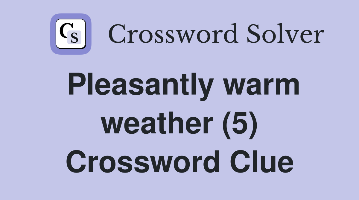 Pleasantly warm weather (5) Crossword Clue