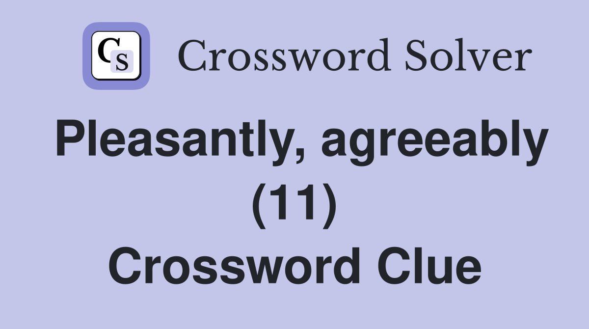 Pleasantly, agreeably (11) Crossword Clue