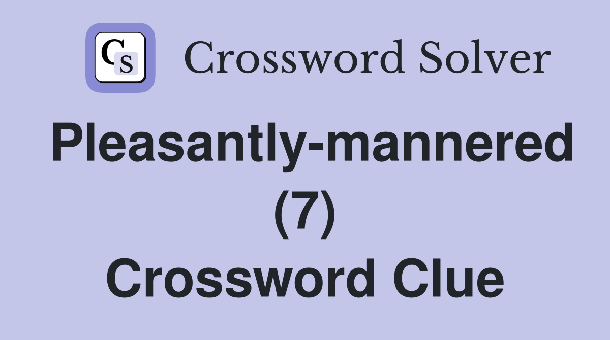 Pleasantly-mannered (7) Crossword Clue
