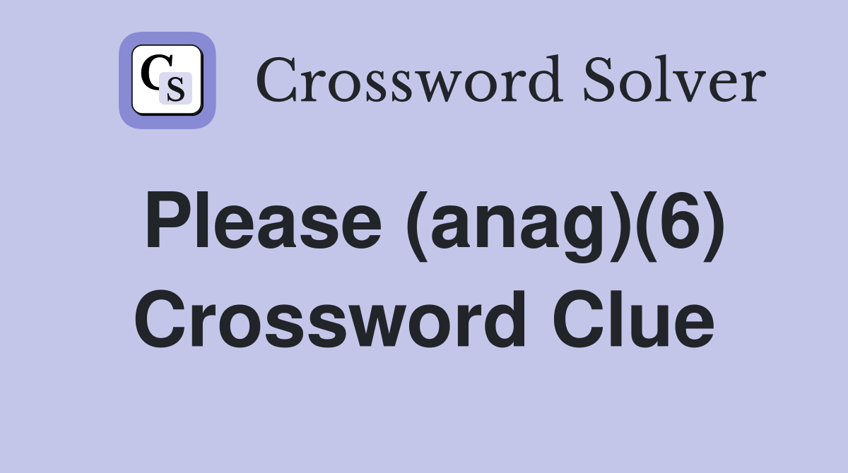 Please (anag)(6) Crossword Clue