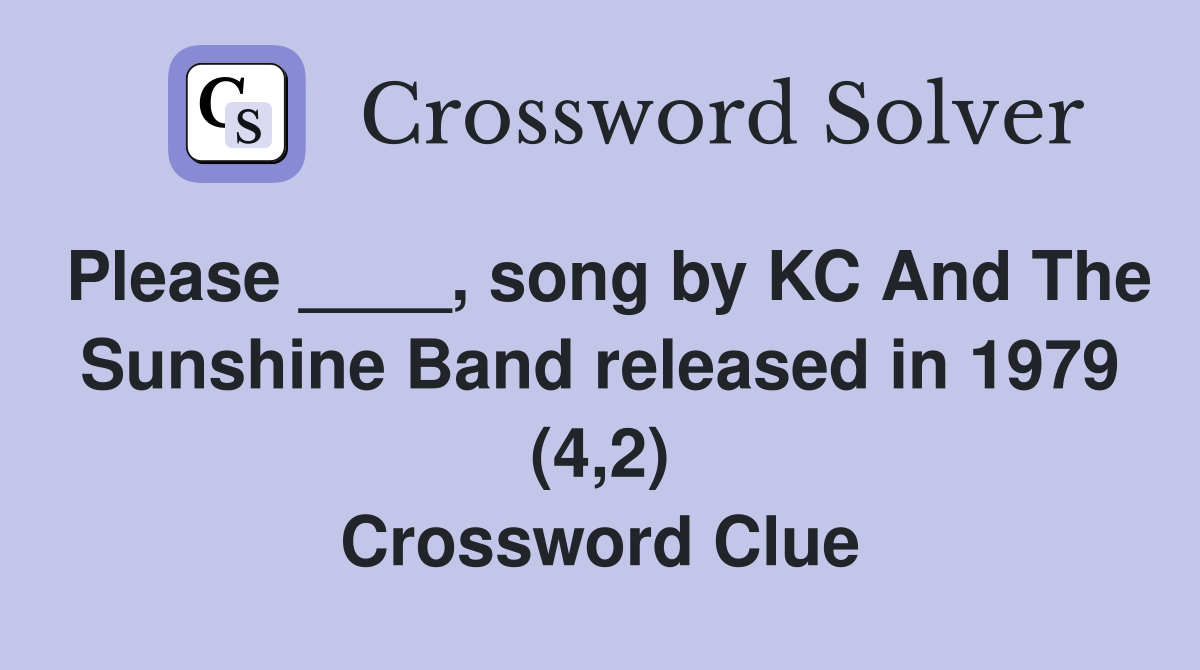 Please ____, song by KC And The Sunshine Band released in 1979 (4,2) Crossword Clue