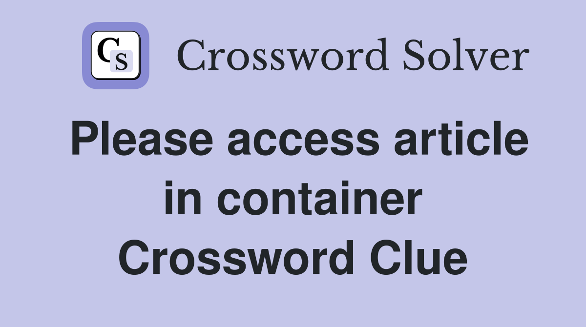 Please access article in container Crossword Clue