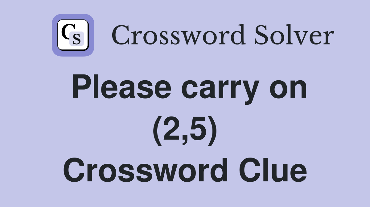 Please carry on (2,5) Crossword Clue