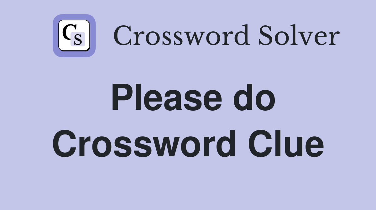 Please do Crossword Clue