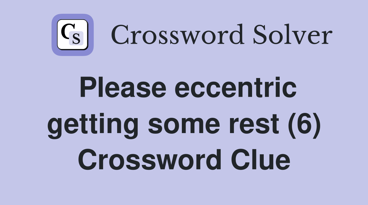 Please eccentric getting some rest (6) Crossword Clue