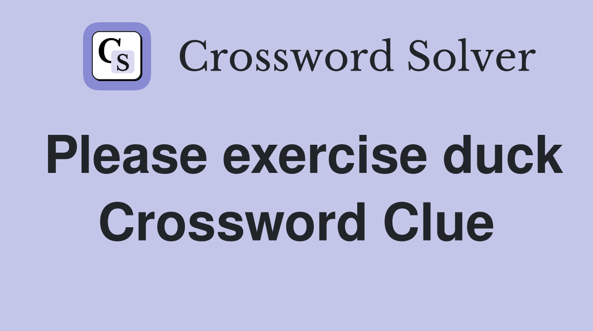 Please exercise duck Crossword Clue