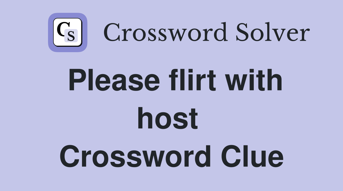Please flirt with host  Crossword Clue