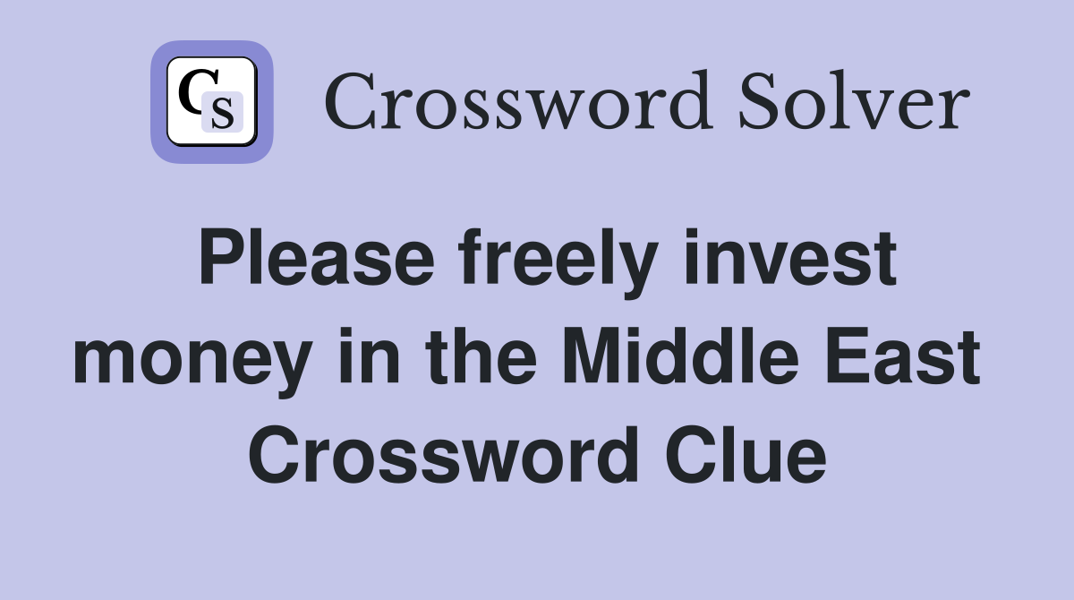 Please freely invest money in the Middle East  Crossword Clue