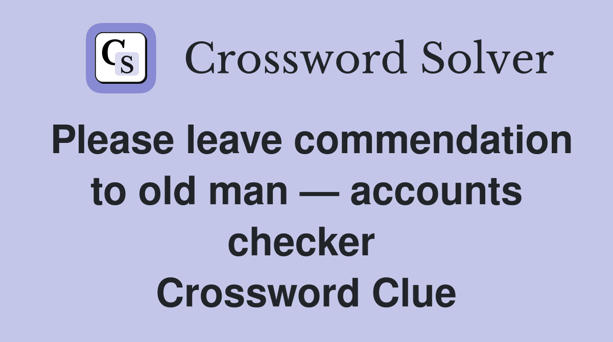 Please leave commendation to old man — accounts checker  Crossword Clue