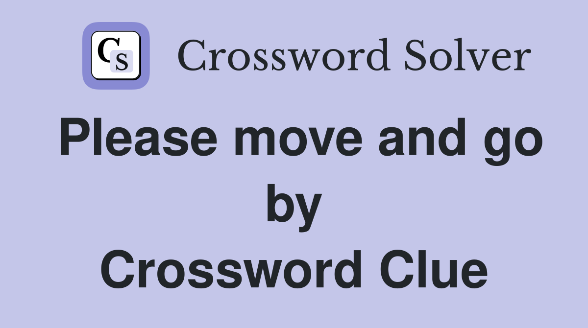 Please move and go by Crossword Clue