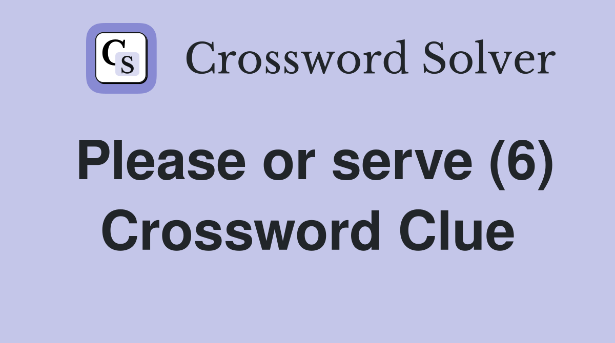 Please or serve (6) Crossword Clue