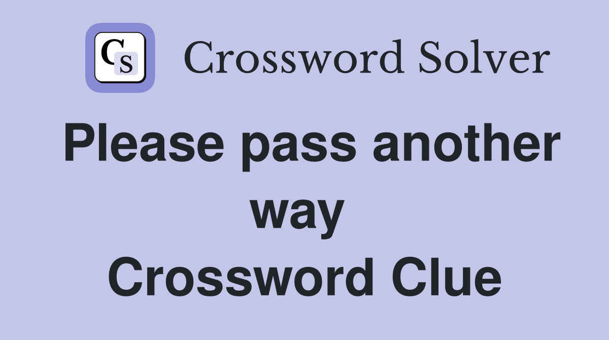 Please pass another way  Crossword Clue