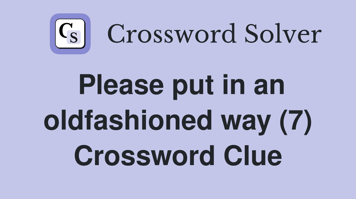 Please put in an oldfashioned way (7) Crossword Clue