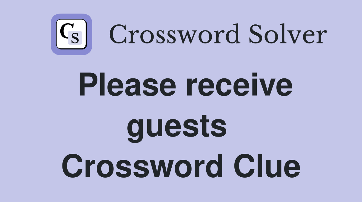 Please receive guests  Crossword Clue