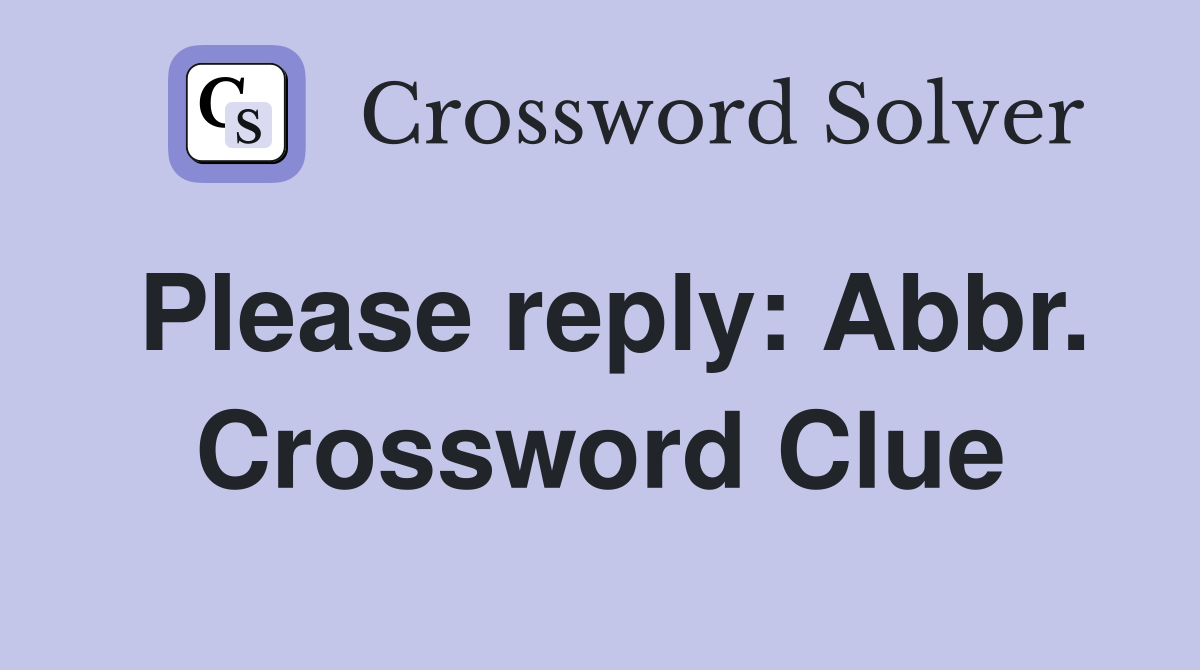 Please reply: Abbr. Crossword Clue