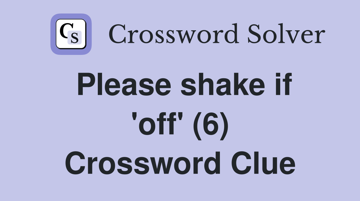 Please shake if 'off' (6) Crossword Clue