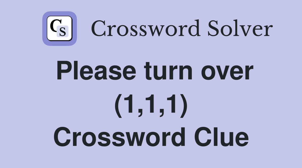 Please turn over (1,1,1) Crossword Clue