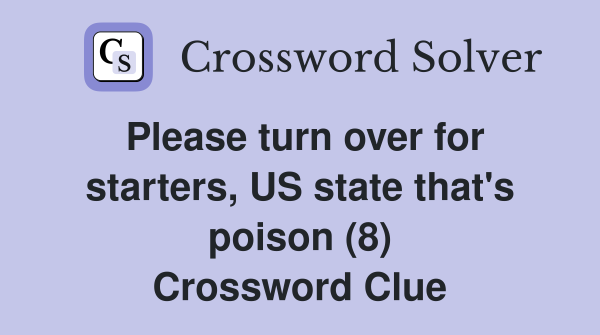 Please turn over for starters, US state that's poison (8) Crossword Clue