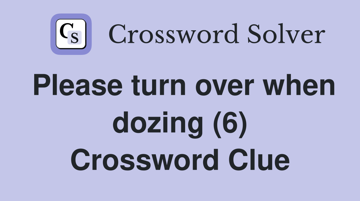 Please turn over when dozing (6) Crossword Clue