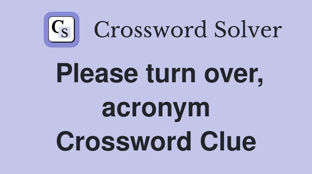 Please turn over, acronym Crossword Clue