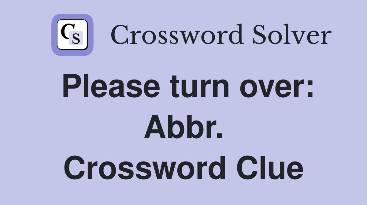 Please turn over: Abbr. Crossword Clue