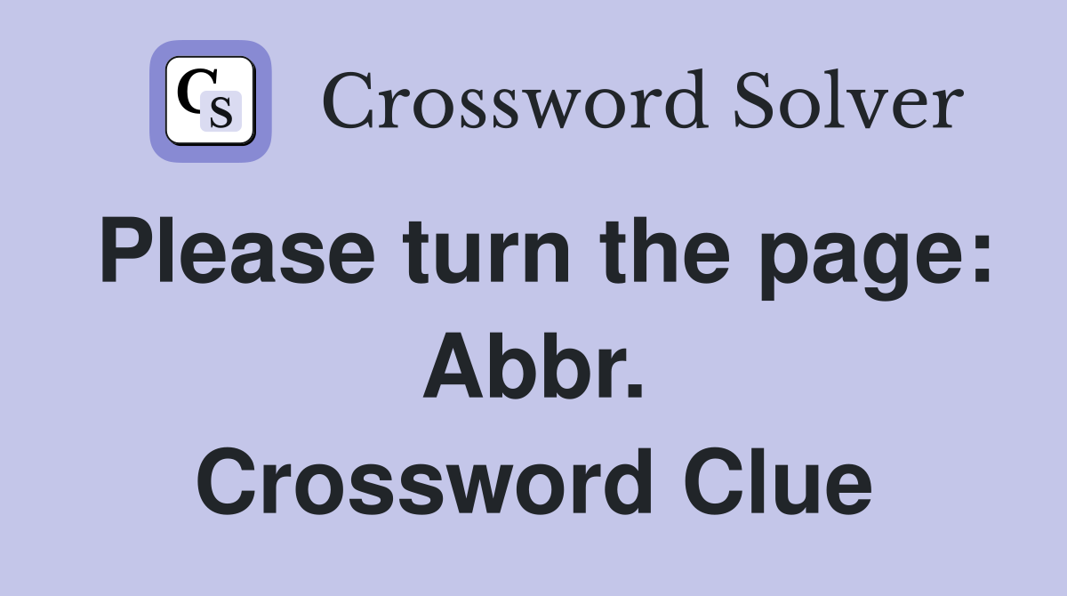 Please turn the page: Abbr. Crossword Clue