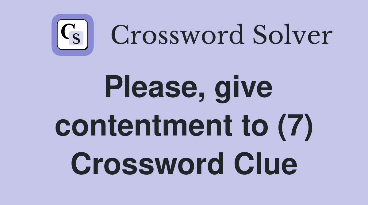 Please, give contentment to (7) Crossword Clue