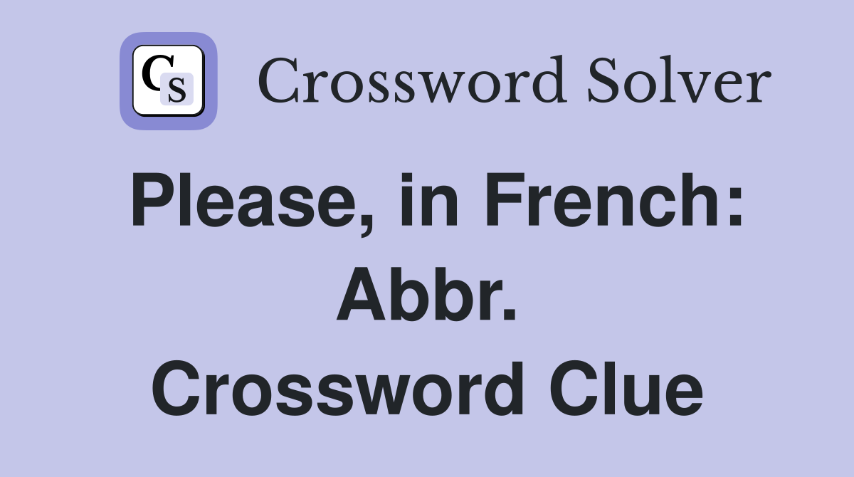 Please, in French: Abbr. Crossword Clue