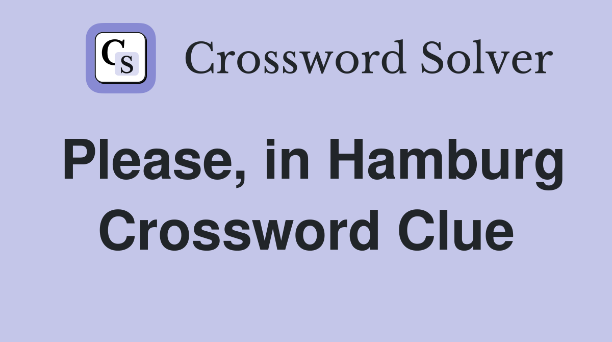 Please, in Hamburg Crossword Clue