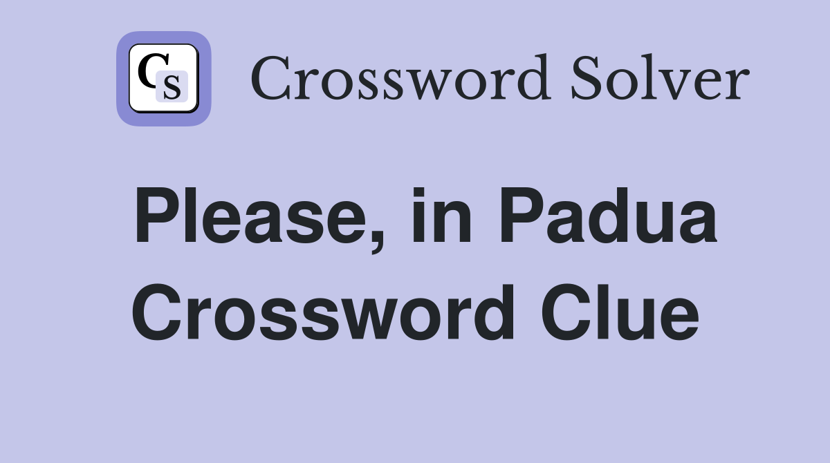 Please, in Padua Crossword Clue