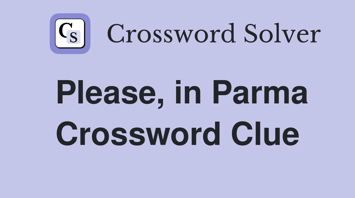 Please, in Parma Crossword Clue