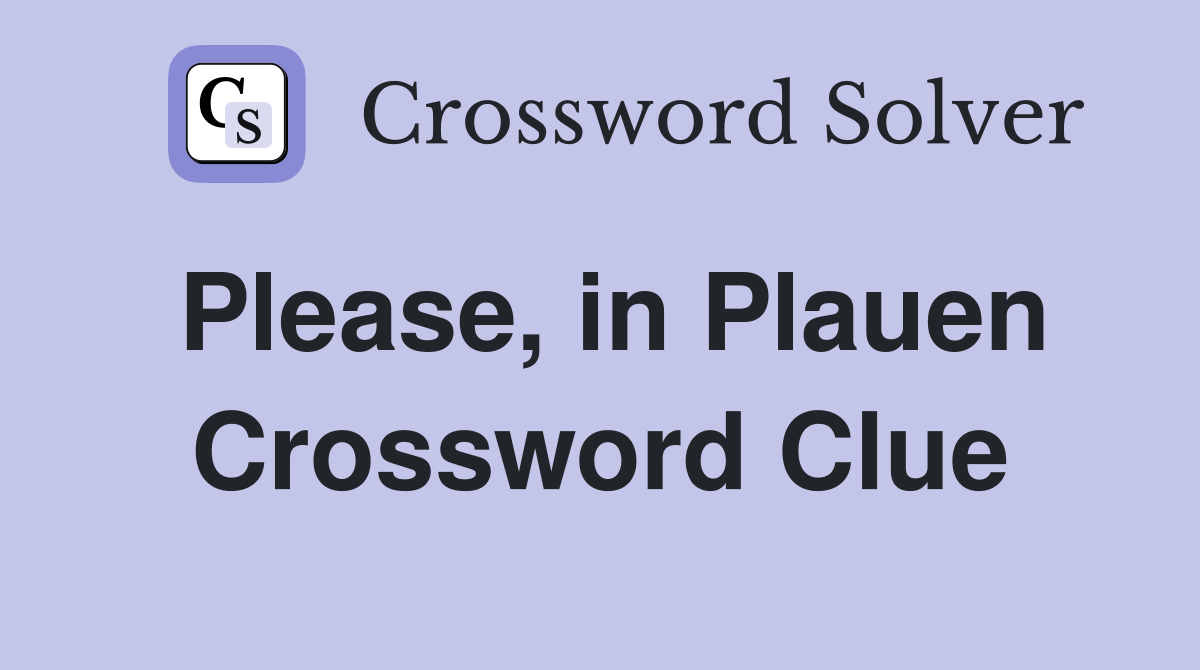 Please, in Plauen Crossword Clue