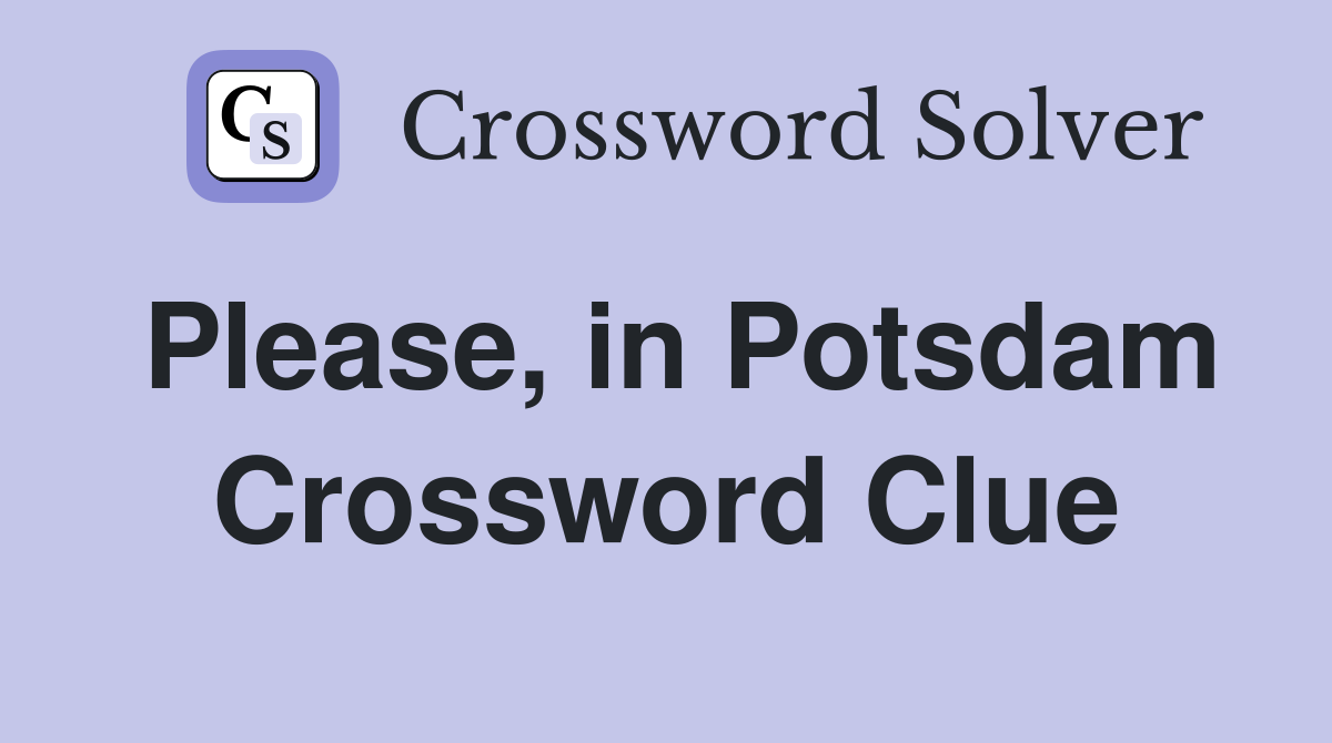 Please, in Potsdam Crossword Clue