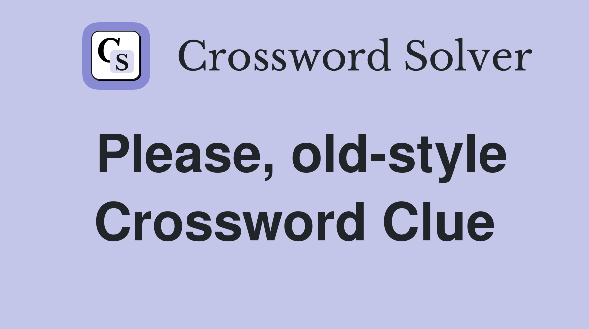 Please, old-style Crossword Clue
