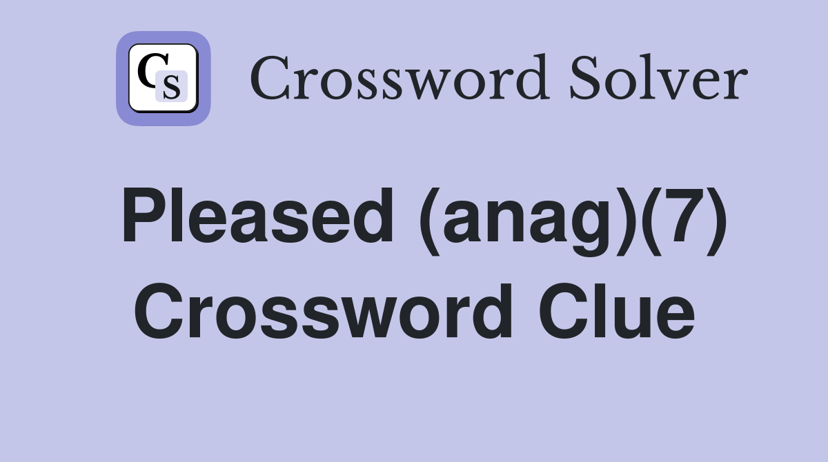 Pleased (anag)(7) Crossword Clue