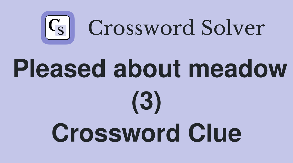 Pleased about meadow (3) Crossword Clue