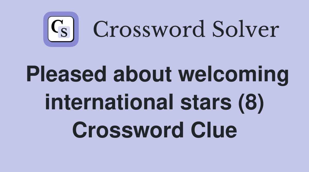Pleased about welcoming international stars (8) Crossword Clue