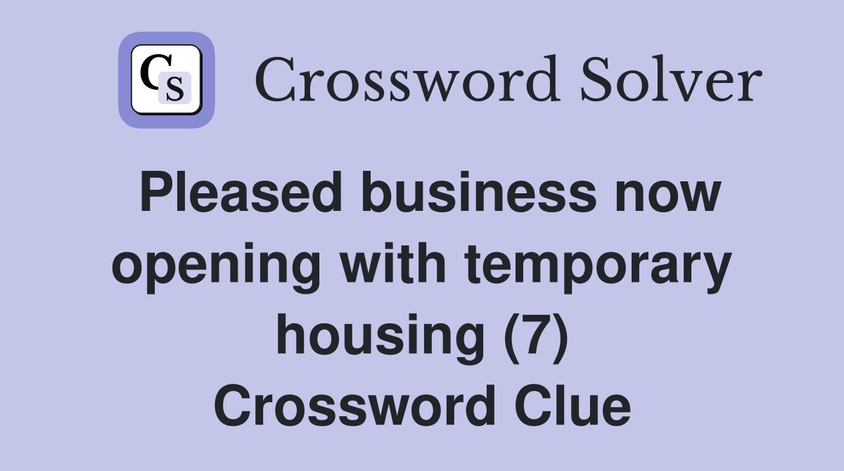 Pleased business now opening with temporary housing (7) Crossword Clue