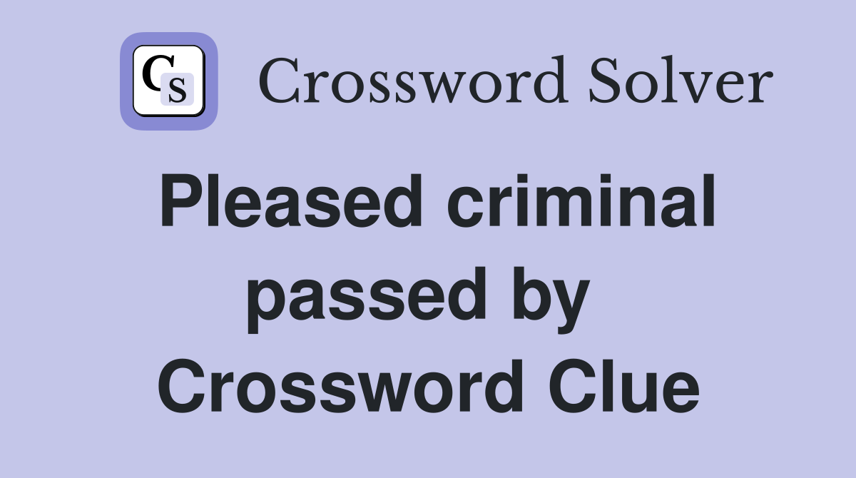 Pleased criminal passed by  Crossword Clue