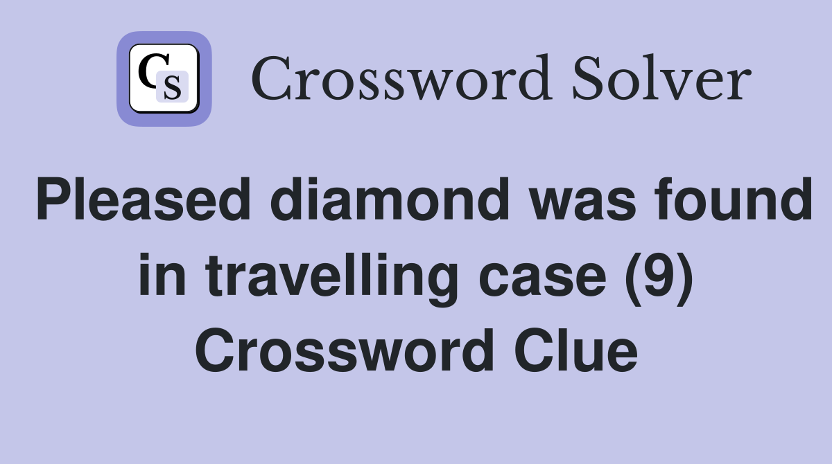 Pleased diamond was found in travelling case (9) Crossword Clue