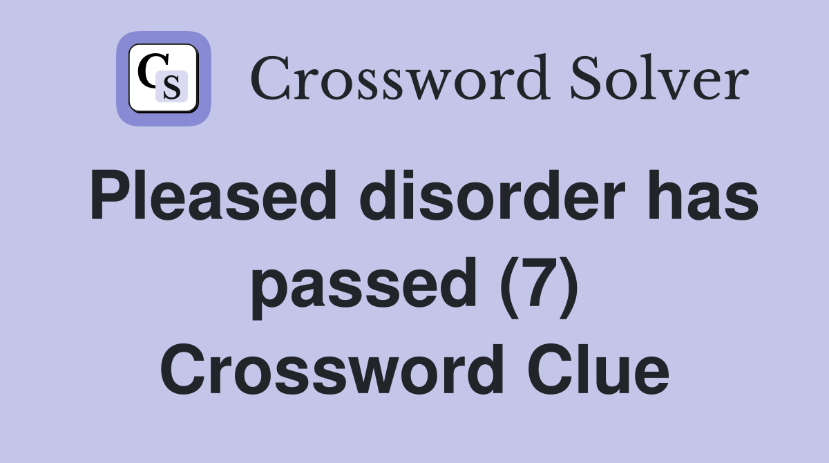 Pleased disorder has passed (7) Crossword Clue