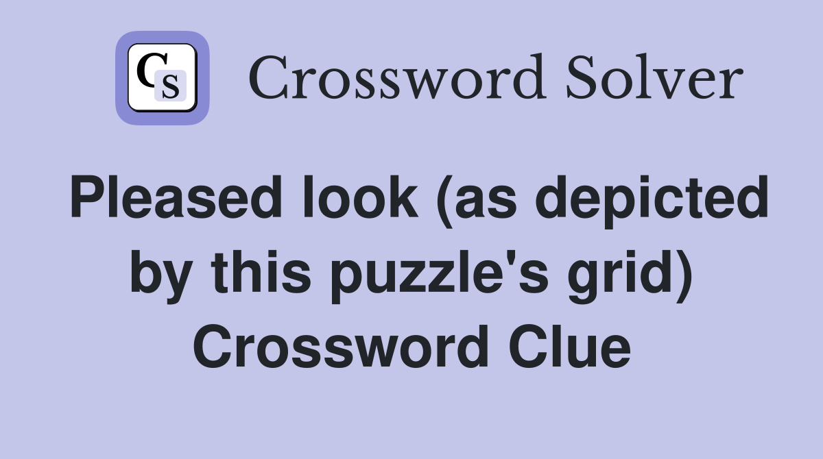 Pleased look (as depicted by this puzzle's grid) Crossword Clue