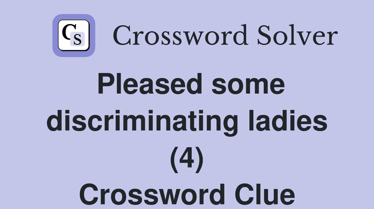 Pleased some discriminating ladies (4) Crossword Clue