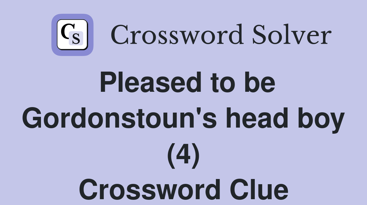 Pleased to be Gordonstoun's head boy (4) Crossword Clue
