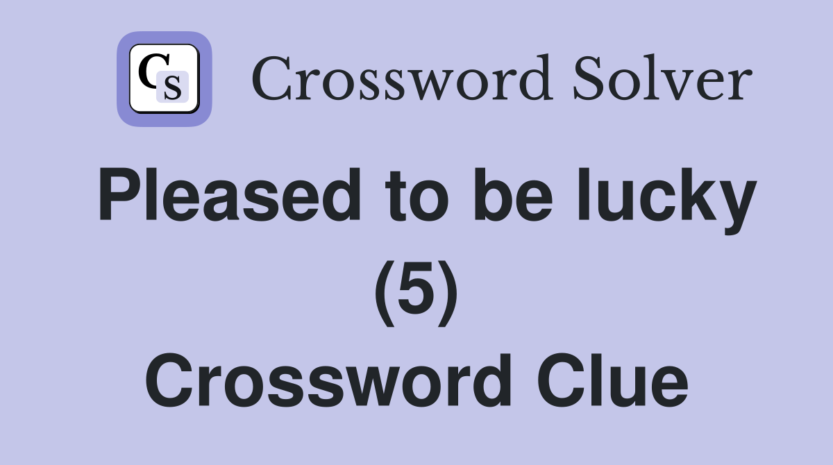 Pleased to be lucky (5) Crossword Clue