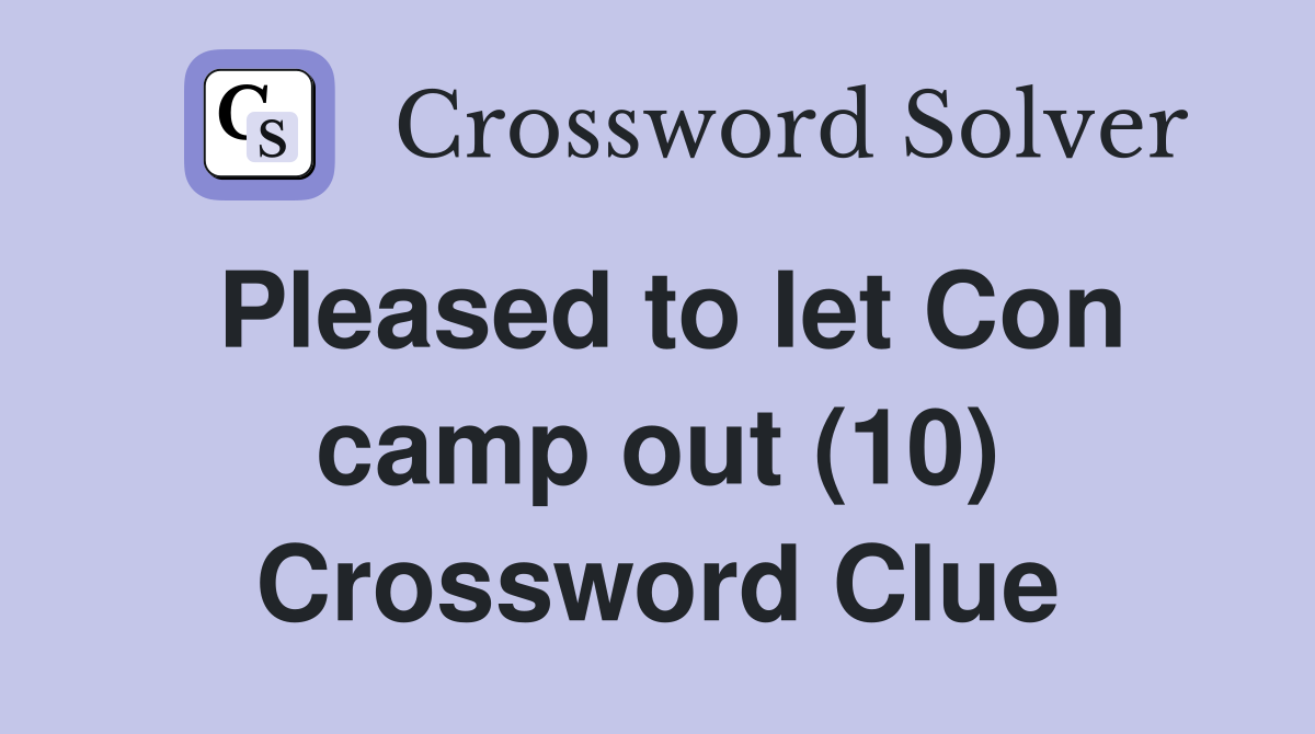 Pleased to let Con camp out (10) Crossword Clue