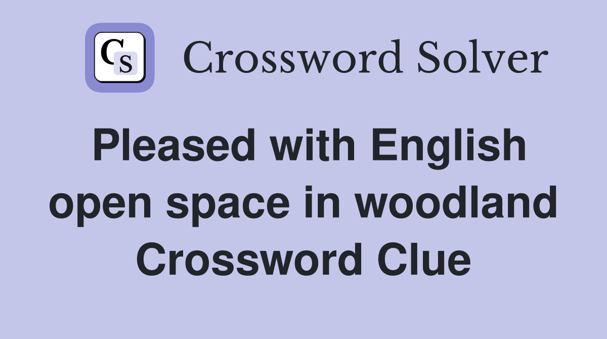 Pleased with English open space in woodland Crossword Clue