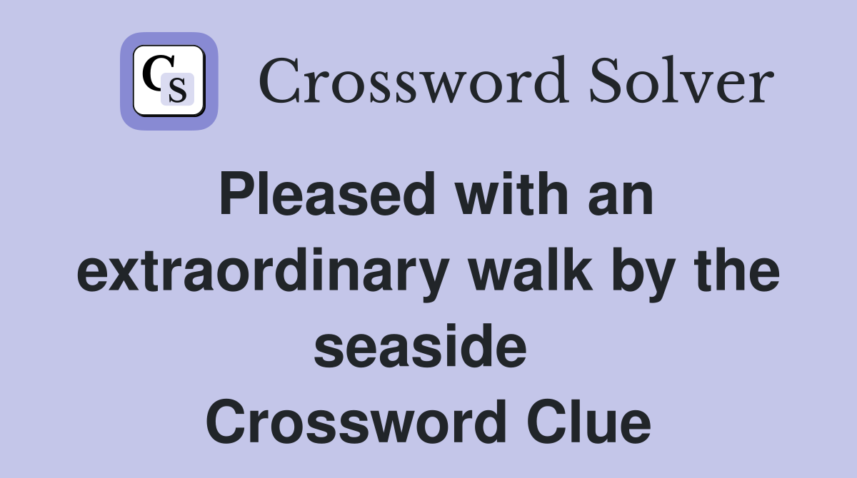Pleased with an extraordinary walk by the seaside  Crossword Clue
