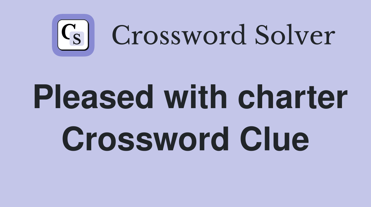 Pleased with charter Crossword Clue