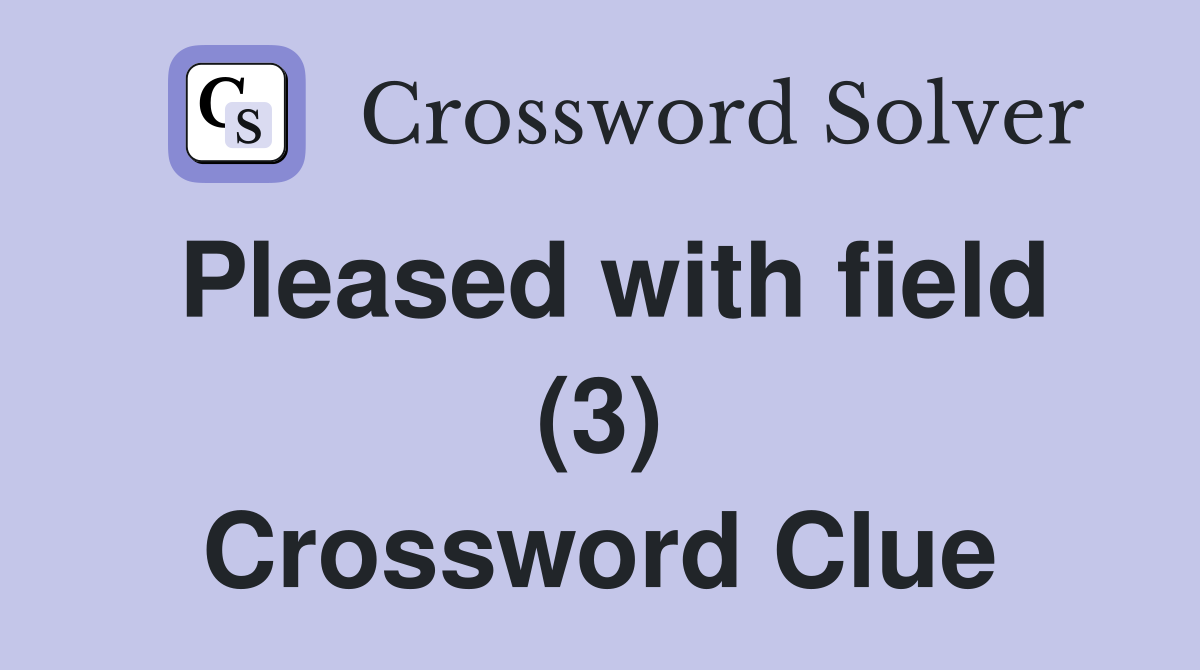 Pleased with field (3) Crossword Clue
